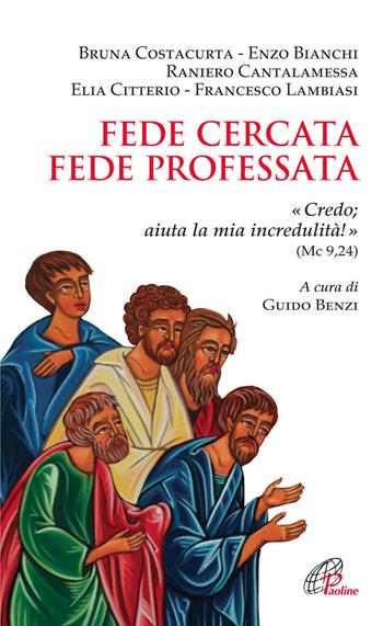 Fede cercata fede professata. Credo aiuta la mia incredulità!  - Libro Paoline Editoriale Libri 2012, Spiritualità del quotidiano | Libraccio.it