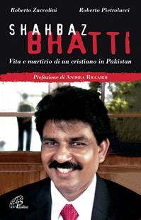 Shahbaz Bhatti. Vita e martirio di un cristiano in Pakistan - Roberto Zuccolini, Roberto Pietrolucci - Libro Paoline Editoriale Libri 2012, Uomini e donne | Libraccio.it