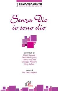 Senza Dio io sono dio. I Comandamento. Non avrai altro Dio al di fuori di me  - Libro Paoline Editoriale Libri 2012, Decalogo oggi | Libraccio.it