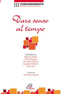 Dare senso al tempo. III Comandamento. Ricordati di santificare le feste  - Libro Paoline Editoriale Libri 2012, Decalogo oggi | Libraccio.it