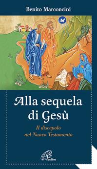 Alla sequela di Gesù. Il discepolo nel Nuovo Testamento - Benito Marconcini - Libro Paoline Editoriale Libri 2012, Al pozzo di Sicàr | Libraccio.it