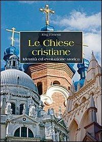 Le chiese cristiane. Identità ed evoluzione storica - Ernesti Jorg - Libro Paoline Editoriale Libri 2012, Ecumenismo e dialogo | Libraccio.it