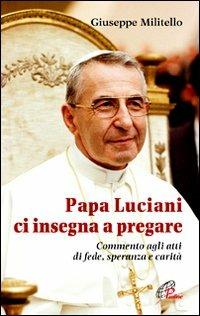 Papa Luciani ci insegna a pregare. Commento agli atti di fede, speranza e carità - Giuseppe Militello - Libro Paoline Editoriale Libri 2012, Nel tuo nome | Libraccio.it