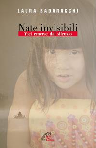 Nate invisibili. Voci emerse dal silenzio - Laura Badaracchi - Libro Paoline Editoriale Libri 2012, Libroteca/Paoline | Libraccio.it
