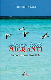 Siamo tutti migranti. La convivenza possibile - Vittorio De Luca - Libro Paoline Editoriale Libri 2012, Persona e società | Libraccio.it