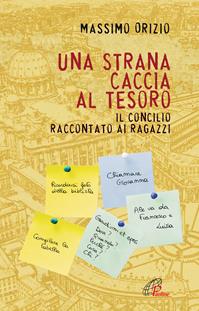 Una strana caccia al tesoro. Il Conciclio raccontato ai ragazzi - Massimo Orizio - Libro Paoline Editoriale Libri 2012, Generazione G | Libraccio.it