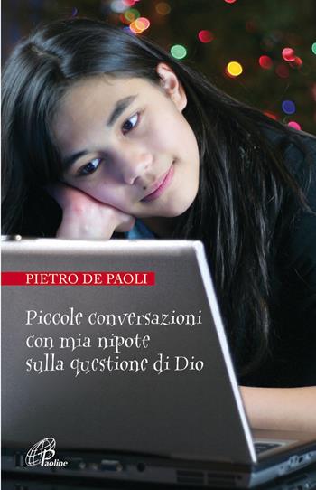 Piccole conversazioni con mia nipote sulla questione di Dio - Pietro De Paoli - Libro Paoline Editoriale Libri 2013, Generazione G | Libraccio.it