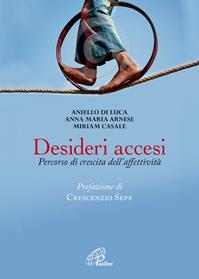 Desideri accesi. Percorso di crescita dell'affettività - Aniello Di Luca, Anna Maria Arnese, Miriam Casale - Libro Paoline Editoriale Libri 2012, La famiglia | Libraccio.it