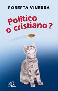 Politico o cristiano? - Roberta Vinerba - Libro Paoline Editoriale Libri 2012, Generazione G | Libraccio.it