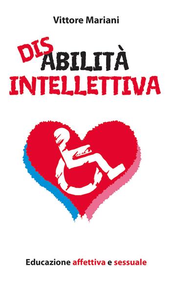 Disabilità intellettiva. Educazione affettiva e sessuale - Vittore Mariani - Libro Paoline Editoriale Libri 2013, Aria di famiglia | Libraccio.it