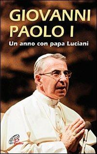 Giovanni Paolo I. Un anno con papa Luciani - Luigi Ferraresso, Loris Serafini - Libro Paoline Editoriale Libri 2012, La parola e le parole | Libraccio.it