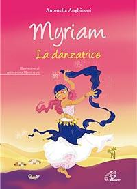 Myriam. La danzatrice. Ediz. illustrata - Antonella Anghinoni - Libro Paoline Editoriale Libri 2012, I petali | Libraccio.it