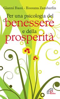 Per una psicologia del benessere e della prosperità - Gianni Bassi, Rossana Zamburlin - Libro Paoline Editoriale Libri 2012, Psicologia e personalità | Libraccio.it