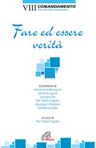 Fare ed essere verità. VIII Comandamento. Non dire falsa testimonianza  - Libro Paoline Editoriale Libri 2012, Decalogo oggi | Libraccio.it