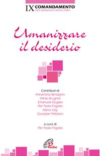 Umanizzare il desiderio. IX Comandamento. Non desiderare la donna d'altri  - Libro Paoline Editoriale Libri 2012, Decalogo oggi | Libraccio.it