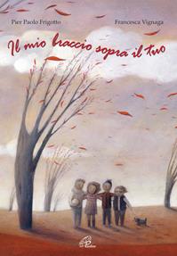 Il mio braccio sopra il tuo. Ediz. illustrata - P. Paolo Frigotto - Libro Paoline Editoriale Libri 2012, Grandi storie. Giovani lettori | Libraccio.it