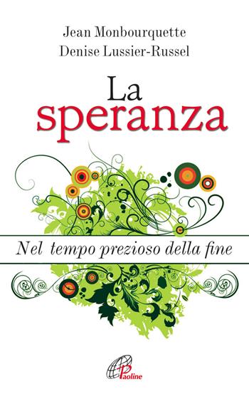 La speranza. Nel tempo prezioso della fine - Jean Monbourquette, Denise Lussier Russel - Libro Paoline Editoriale Libri 2013, Psicologia e personalità | Libraccio.it