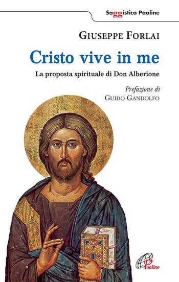 Cristo vive in me. La proposta spirituale di Don Alberione - Giuseppe Forlai - Libro Paoline Editoriale Libri 2013, Saggistica Paoline | Libraccio.it