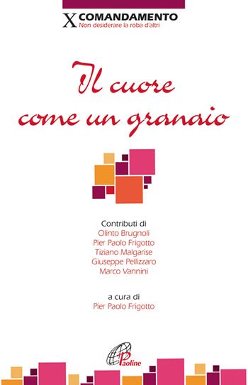Il cuore come un granaio. X comandamento: Non desiderare la roba d'altri  - Libro Paoline Editoriale Libri 2013, Decalogo oggi | Libraccio.it