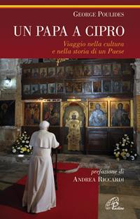 Un papa a Cipro. Viaggio nella cultura e nella storia di un paese - George Poulides - Libro Paoline Editoriale Libri 2012, Libroteca/Paoline | Libraccio.it