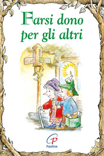 Farsi dono per gli altri. Ediz. illustrata - Anne Calodich Fone - Libro Paoline Editoriale Libri 2013, Elf-Help books | Libraccio.it