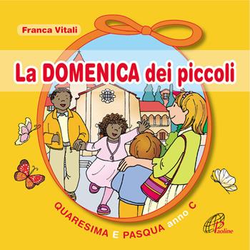 La domenica dei piccoli. Quaresima e Pasqua Anno C - Franca Vitali - Libro Paoline Editoriale Libri 2013, Sussidi per la catechesi | Libraccio.it