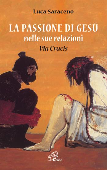 La passione di Gesù nella sua relazione. Via Crucis - Luca Saraceno - Libro Paoline Editoriale Libri 2013, Nel tuo nome | Libraccio.it