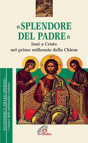 Splendore del Padre. Inni a Cristo nel primo millennio della Chiesa - Cosmo Francesco Ruppi - Libro Paoline Editoriale Libri 2013, Economica dello spirito | Libraccio.it