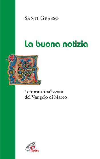 La Buona notizia. Lettura attualizzata del Vangelo di Marco - Santi Grasso - Libro Paoline Editoriale Libri 2013, La Parola e la sua ricchezza | Libraccio.it