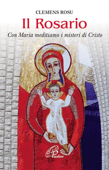 Il rosario. Con Maria meditiamo i misteri di Cristo - Clemens Rosu - Libro Paoline Editoriale Libri 2013, Sacramenti e preghiere | Libraccio.it