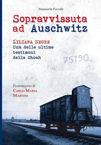 Sopravvissuta ad Auschwitz. Liliana Segre, una delle ultime testimoni della Shoah - Emanuela Zuccalà - Libro Paoline Editoriale Libri 2013, Uomini e donne | Libraccio.it