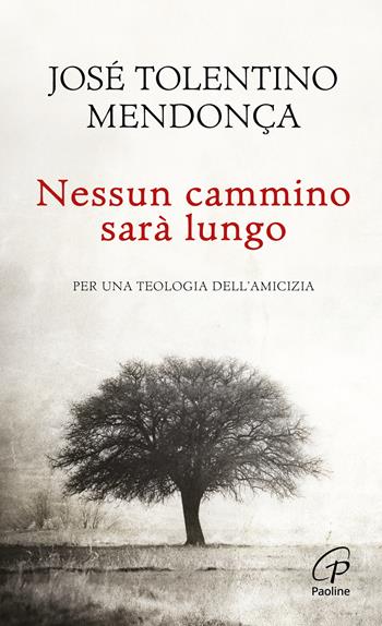 Nessun cammino sarà lungo. Per una teologia dell'amicizia - José Tolentino Mendonça - Libro Paoline Editoriale Libri 2013, Spiritualità del quotidiano | Libraccio.it