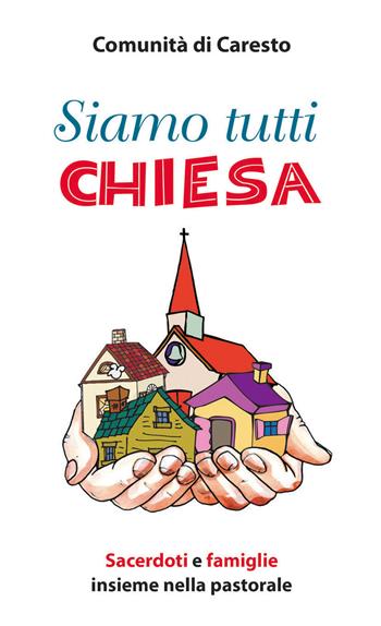 Siamo tutti chiesa. Sacerdoti e famiglie insieme nella pastorale  - Libro Paoline Editoriale Libri 2013, Aria di famiglia | Libraccio.it