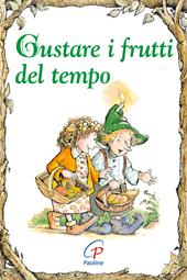 Gustare i frutti del tempo. Ediz. illustrata