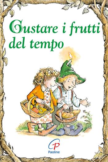 Gustare i frutti del tempo. Ediz. illustrata - Carol Ann Morrow - Libro Paoline Editoriale Libri 2013, Elf-Help books | Libraccio.it