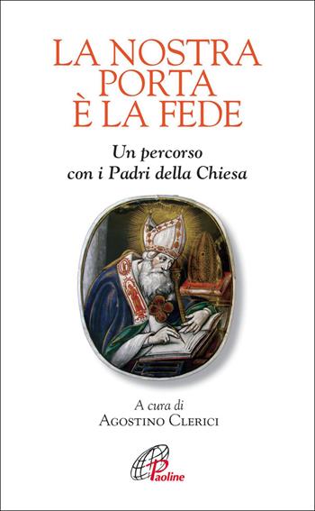 La nostra porta è la fede. Un percorso con i Padri della Chiesa  - Libro Paoline Editoriale Libri 2013, La parola e le parole | Libraccio.it
