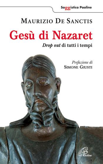 Gesù di Nazaret. Drop out di tutti i tempi - Maurizio De Sanctis - Libro Paoline Editoriale Libri 2013, Saggistica Paoline | Libraccio.it