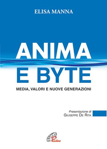 Anima e byte. Media, valori e nuove generazioni - Elisa Manna - Libro Paoline Editoriale Libri 2013, Generazione G | Libraccio.it