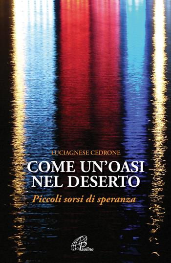 Come un'oasi nel deserto. Piccoli sorsi di speranza - Luciagnese Cedrone - Libro Paoline Editoriale Libri 2013, Libroteca/Paoline | Libraccio.it