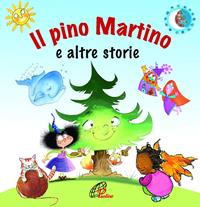 Il pino Martino e altre storie. Ediz. illustrata - Marcella Blasiol - Libro Paoline Editoriale Libri 2014, Bimbi felici | Libraccio.it