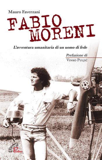 Fabio Moreni. L'avventura umanitaria di un uomo di fede - Mauro Faverzani - Libro Paoline Editoriale Libri 2013, Uomini e donne | Libraccio.it