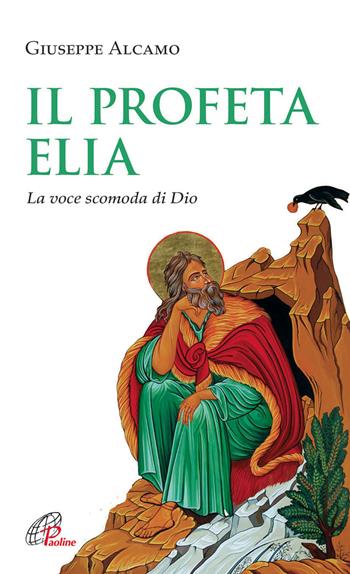 Il Profeta Elia. La voce scomoda di Dio - Giuseppe Alcamo - Libro Paoline Editoriale Libri 2013, Spiritualità del quotidiano | Libraccio.it