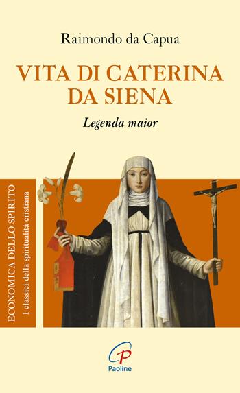 Vita di Caterina da Siena. Legenda maior - Raimondo da Capua - Libro Paoline Editoriale Libri 2013, Economica dello spirito | Libraccio.it