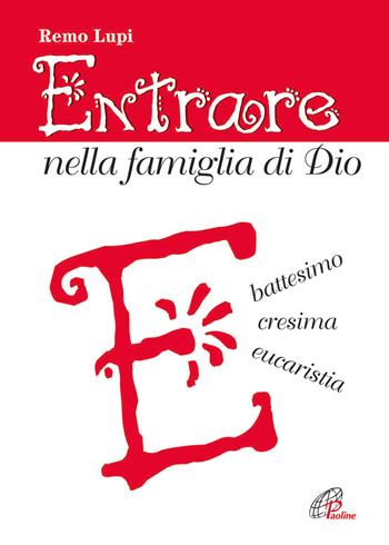 Entrare nella famiglia di Dio. Battesimo, cresima, eucaristia - Remo Lupi - Libro Paoline Editoriale Libri 2013, Catechesi | Libraccio.it