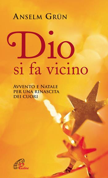 Dio si fa vicino. Avvento e Natale per una rinascita dei cuori - Anselm Grün - Libro Paoline Editoriale Libri 2013, Spiritualità del quotidiano | Libraccio.it