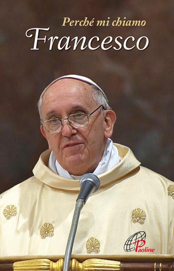Perché mi chiamo Francesco - Francesco (Jorge Mario Bergoglio) - Libro Paoline Editoriale Libri 2013, Un minuto tutto per me | Libraccio.it