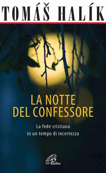 La notte del confessore. La fede cristiana in un tempo di incertezza - Halík Tomáš - Libro Paoline Editoriale Libri 2013, Spiritualità del quotidiano | Libraccio.it