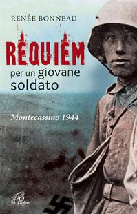 Requiem per un giovane soldato. Montecassino 1944 - Renée Bonneau - Libro Paoline Editoriale Libri 2014, Libroteca/Paoline | Libraccio.it