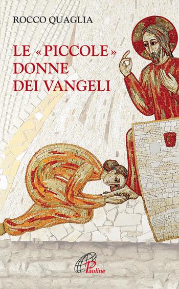 Le piccole donne dei Vangeli - Rocco Quaglia - Libro Paoline Editoriale Libri 2014, La parola e le parole | Libraccio.it