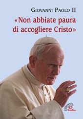 Non abbiate paura di accogliere Cristo